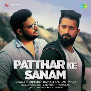 Patthar Ke Sanam – Abhishek Raina And Anurag Ranga