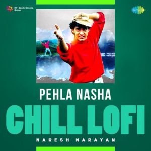 Pehla Nasha – Chill Lofi