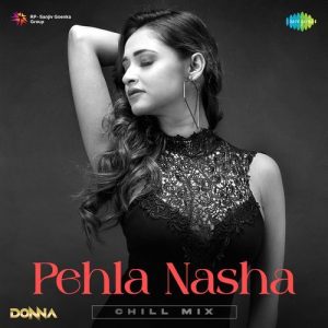 Pehla Nasha – Chill Mix