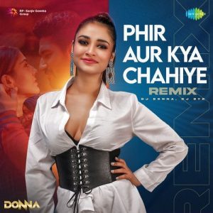 Phir Aur Kya Chahiye – Remix