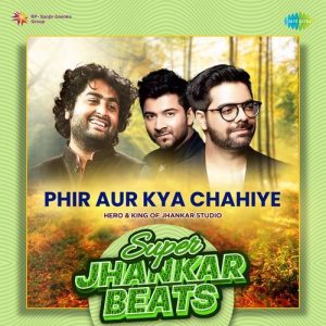 Phir Aur Kya Chahiye – Super Jhankar Beats