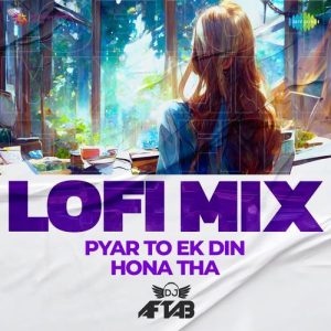 Pyar To Ek Din Hona Tha – LoFi Mix