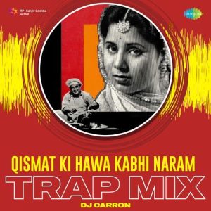 Qismat Ki Hawa Kabhi Naram – Trap Mix