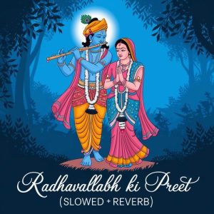 Radhavallabh Ki Preet (Slowed + Reverb)