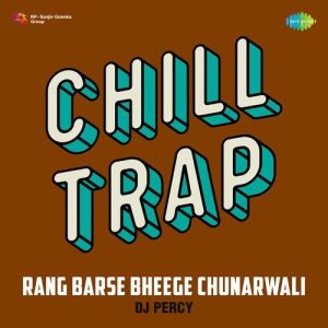 Rang Barse Bheege Chunarwali Chill Trap Album Art