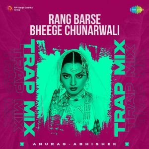 Rang Barse Bheege Chunarwali – Trap Mix