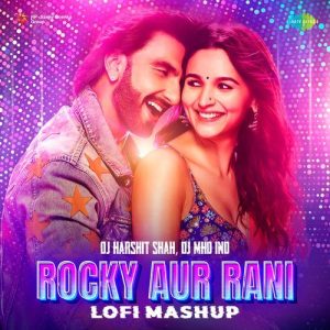 Rocky Aur Rani – LoFi Mashup
