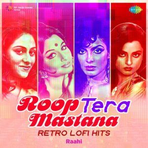 Roop Tera Mastana – Retro LoFi Hits