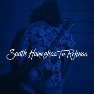 Saath Hameshaa Tu Rehnaa