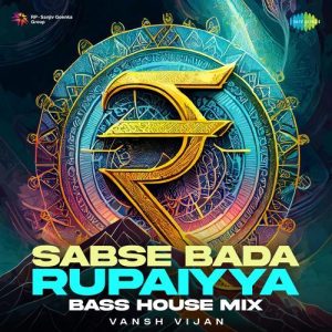 Sabse Bada Rupaiyya – Bass House Mix Album Art