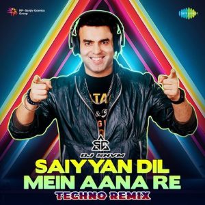Saiyyan Dil Mein Aana Re – Techno Remix