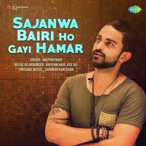 Sajanwa Bairi Ho Gayi Hamar – Anupam Nair