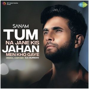 Sanam – Tum Na Jane Kis Jahan Men Kho Gaye