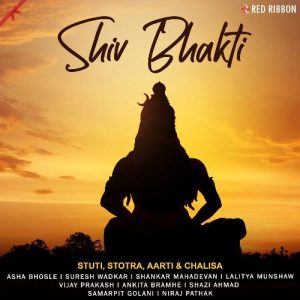 Shiv Bhakti – Stuti, Stotra, Aarti & Chalisa