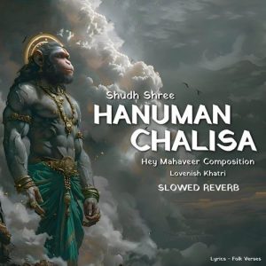 Shudh Shree Hanuman Chalisa (Hey Mahaveer Composition) – Slowed Reverb