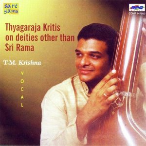 T. M. Krishna – Thyagaraja Krithis On Dieties