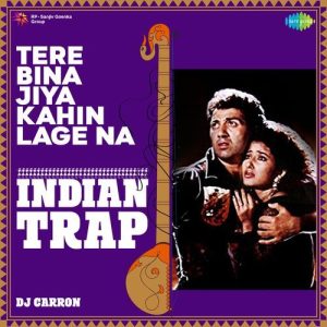 Tere Bina Jiya Kahin Lage Na – Indian Trap