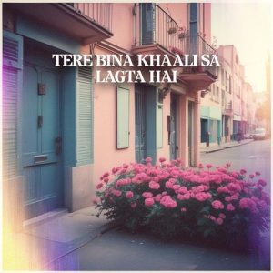 Tere Bina Khaali Sa Lagta Hai