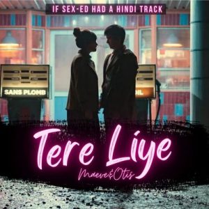 Tere Liye – Maeve & Otis (If Sex-Ed Had a Hindi Track) Album Art
