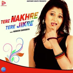 Tere Nakhre Tere Jikre – Single