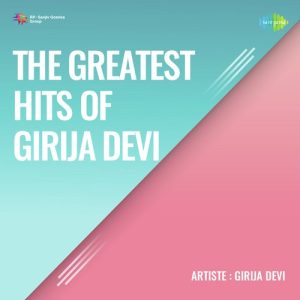The Greatest Hits Of Girija Devi