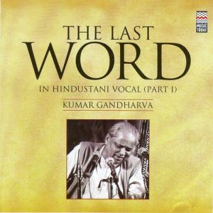 The Last Word in Hindustani Vocal (part I) – Kumar Gandharva