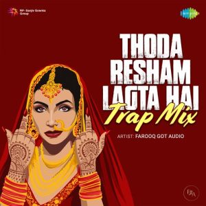 Thoda Resham Lagta Hai – Trap Mix