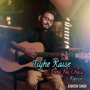 Tujhe Kaise Pata Na Chala (Reprise)