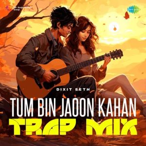 Tum Bin Jaoon Kahan – Trap Mix