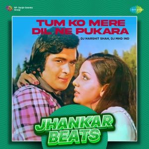 Tum Ko Mere Dil Ne Pukara – Jhankar Beats