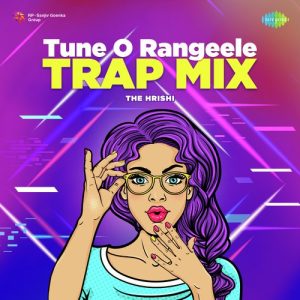 Tune O Rangeele – Trap Mix