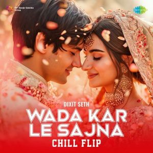 Wada Kar Le Sajna – Chill Flip