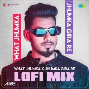 What Jhumka x Jhumka Gira Re – LoFi Mix