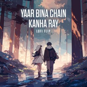 Yaar Bina Chain Kanha Ray (Lofi Flip) Album Art