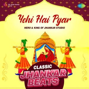 Yehi Hai Pyar – Classic Jhankar Beats
