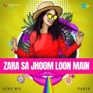 Zara Sa Jhoom Loon Main – Afro Mix