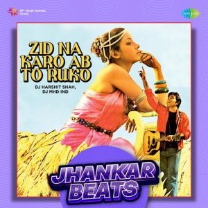 Zid Na Karo Ab To Ruko – Jhankar Beats
