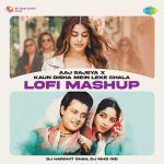 Aaj Sajeya x Kaun Disha Mein Leke Chala LoFi Mashup