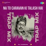 Na To Caravan Ki Talash Hai Trap Mix
