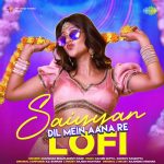 Saiyyan Dil Mein Aana Re Lofi